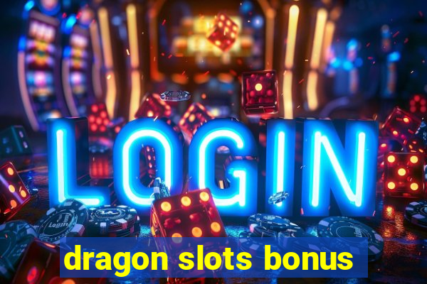 dragon slots bonus