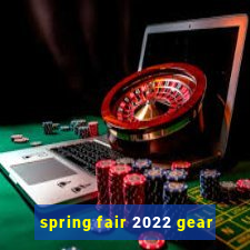 spring fair 2022 gear