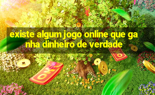 existe algum jogo online que ganha dinheiro de verdade