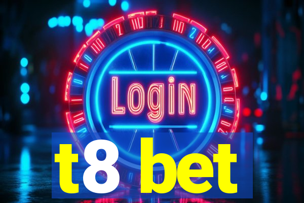 t8 bet