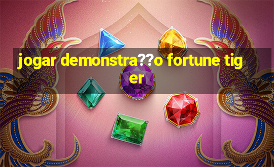 jogar demonstra??o fortune tiger