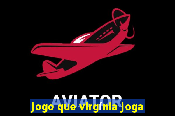 jogo que virgínia joga