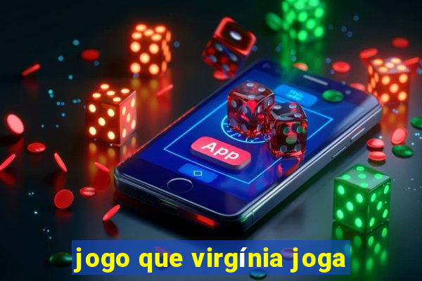 jogo que virgínia joga