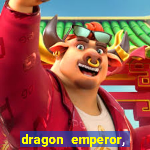 dragon emperor, martial god