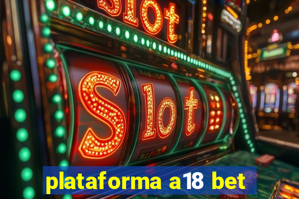 plataforma a18 bet