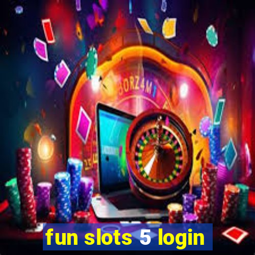 fun slots 5 login