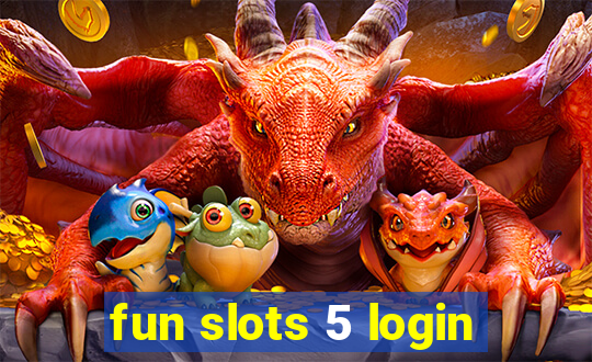 fun slots 5 login