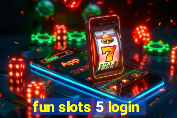 fun slots 5 login