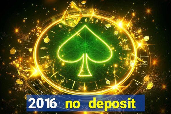 2016 no deposit bonus casinos