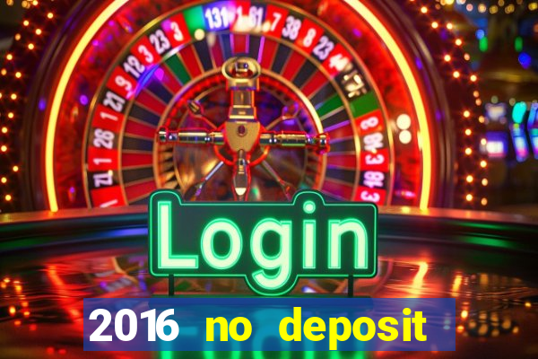 2016 no deposit bonus casinos