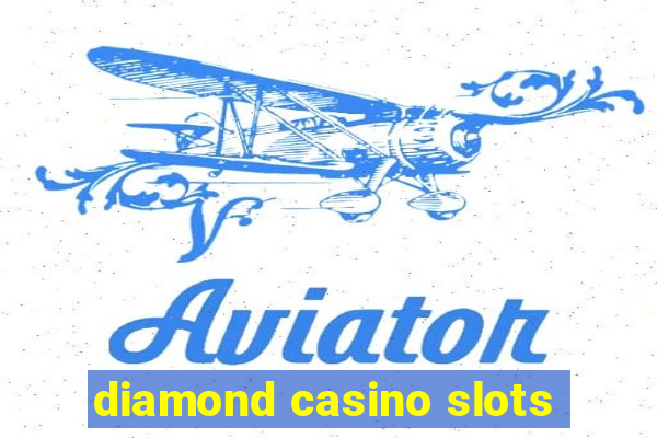 diamond casino slots