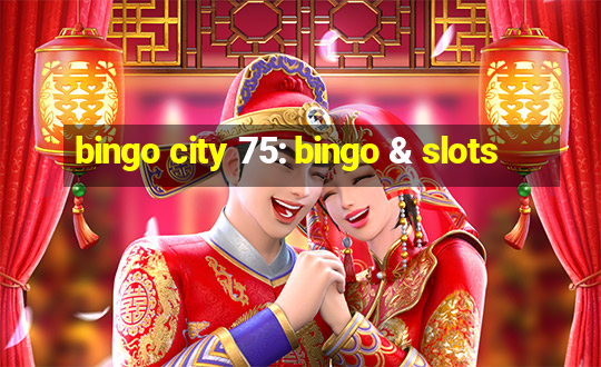 bingo city 75: bingo & slots