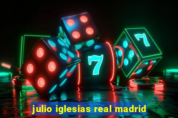 julio iglesias real madrid