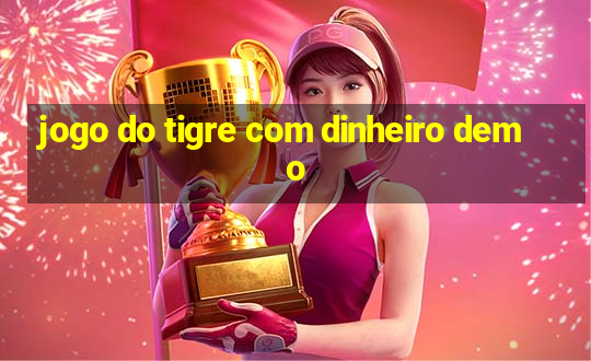 jogo do tigre com dinheiro demo