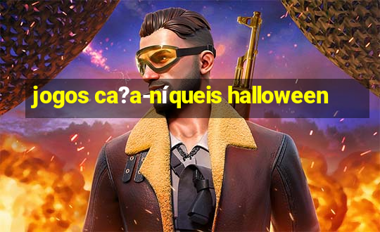 jogos ca?a-níqueis halloween