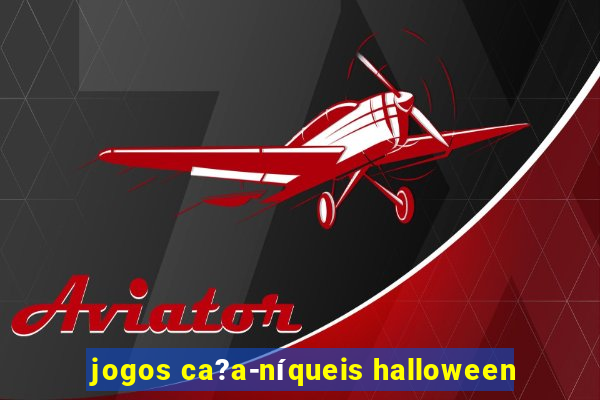 jogos ca?a-níqueis halloween