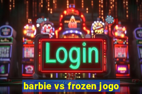 barbie vs frozen jogo