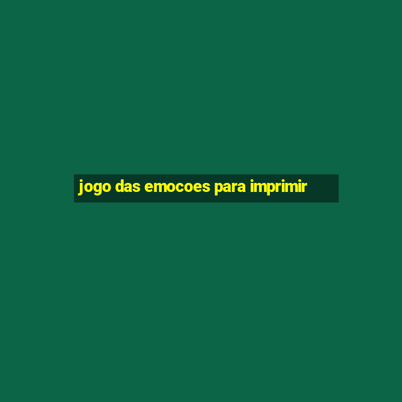 jogo das emocoes para imprimir