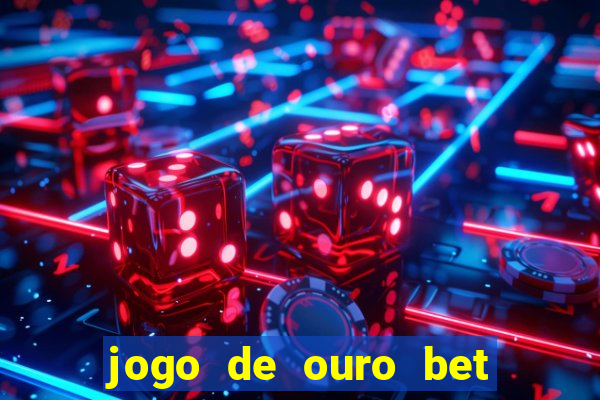 jogo de ouro bet como sacar