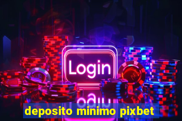 deposito minimo pixbet