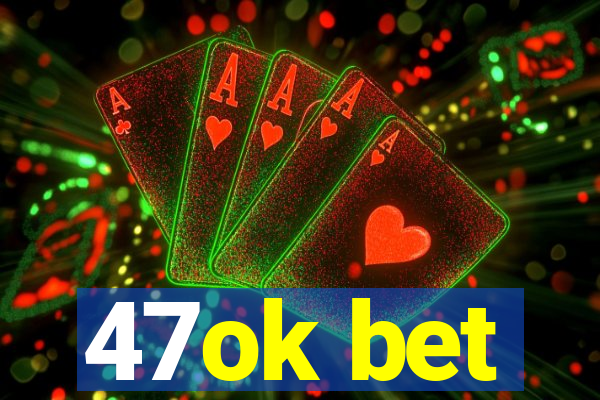 47ok bet