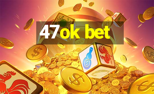 47ok bet