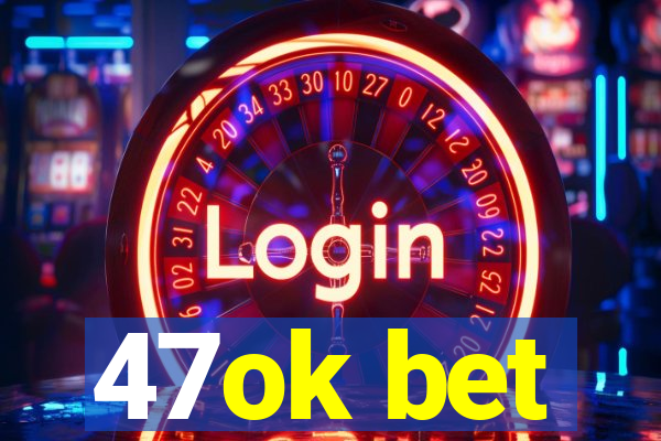 47ok bet