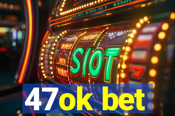 47ok bet