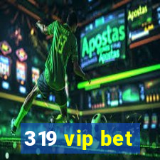 319 vip bet