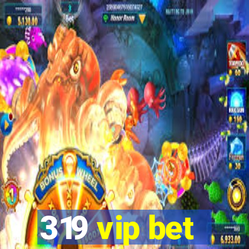 319 vip bet