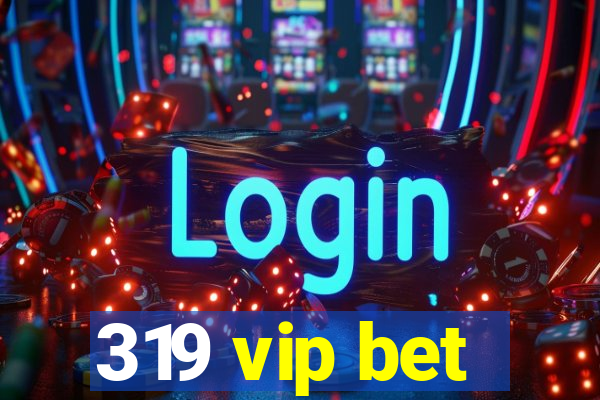 319 vip bet