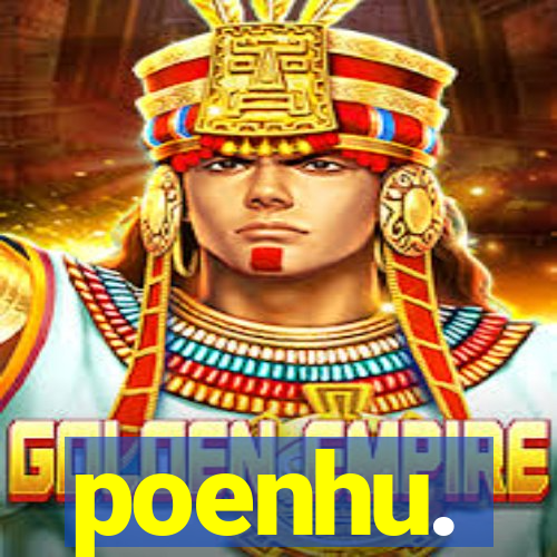 poenhu.