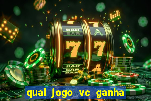 qual jogo vc ganha dinheiro de verdade