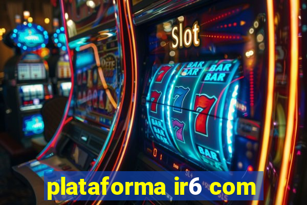 plataforma ir6 com