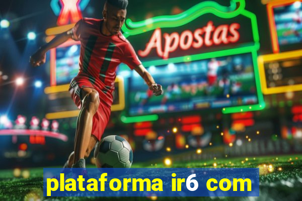 plataforma ir6 com