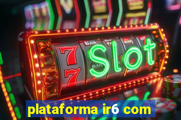 plataforma ir6 com