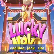 cadillac jack slot machines online