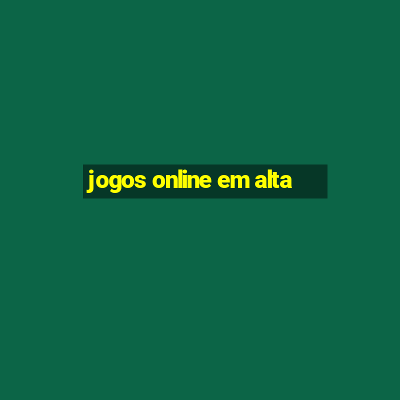 jogos online em alta