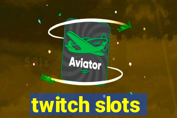 twitch slots