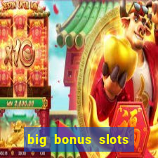 big bonus slots free las vegas casino slot game