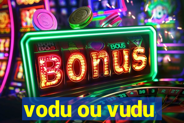 vodu ou vudu