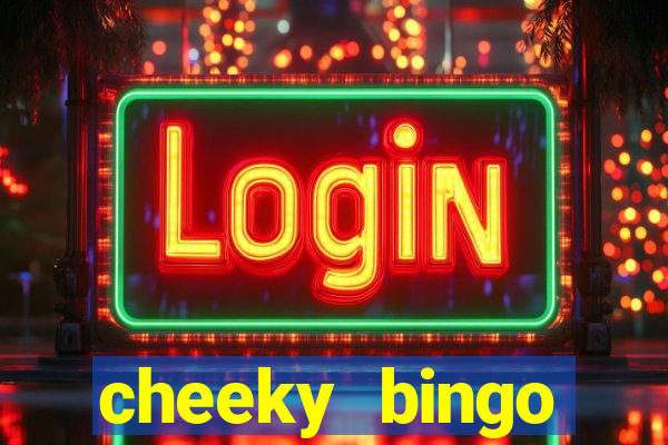 cheeky bingo members login