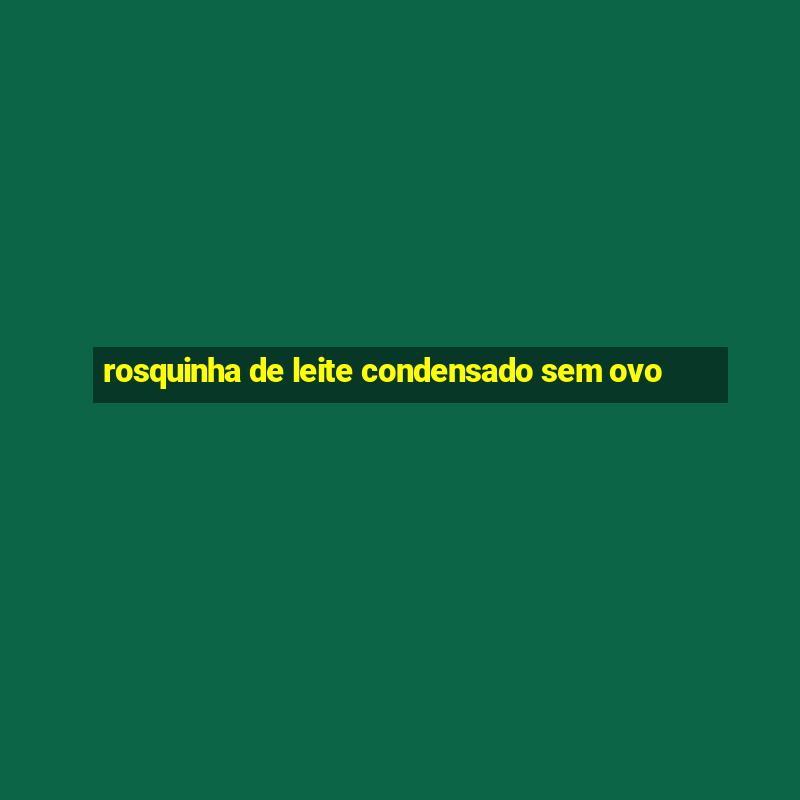 rosquinha de leite condensado sem ovo