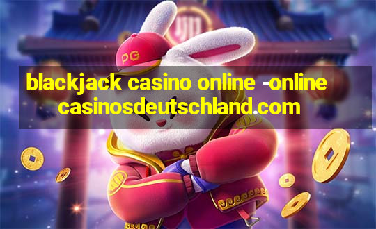 blackjack casino online -onlinecasinosdeutschland.com