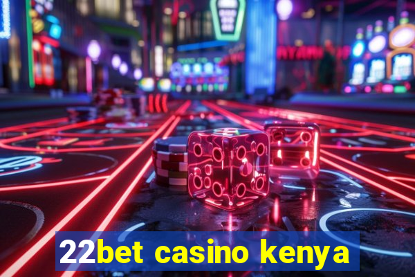 22bet casino kenya