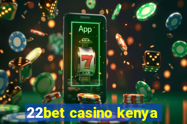 22bet casino kenya