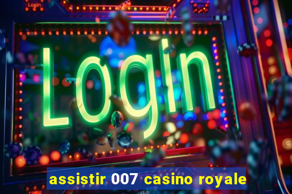 assistir 007 casino royale