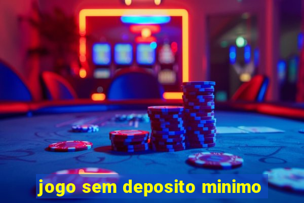 jogo sem deposito minimo