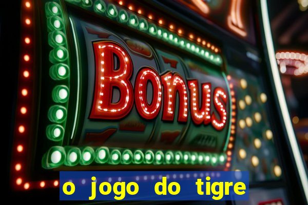 o jogo do tigre é seguro