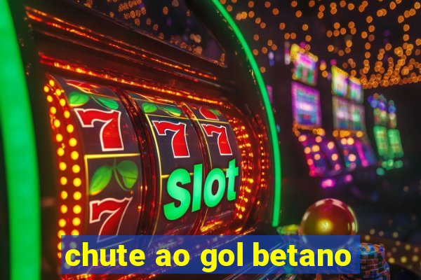 chute ao gol betano